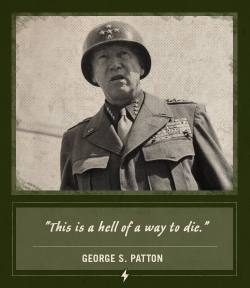 George patton last words hell of a way to die.