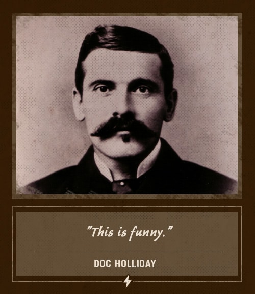 Doc holliday last words this is funny.