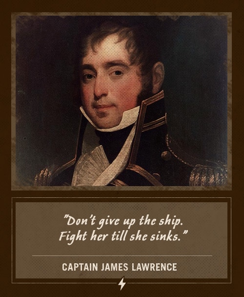 Captain james lawrence last words don't give up the ship.
