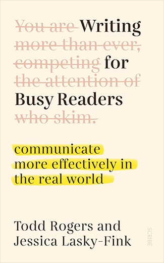 Book cover with text: "Writing more than ever, competing for the attention of Busy Readers who swipe away." Highlighted: "communicate more effectively in the real world." Authors: Todd Rogers and Jessica Lasky-Fink.