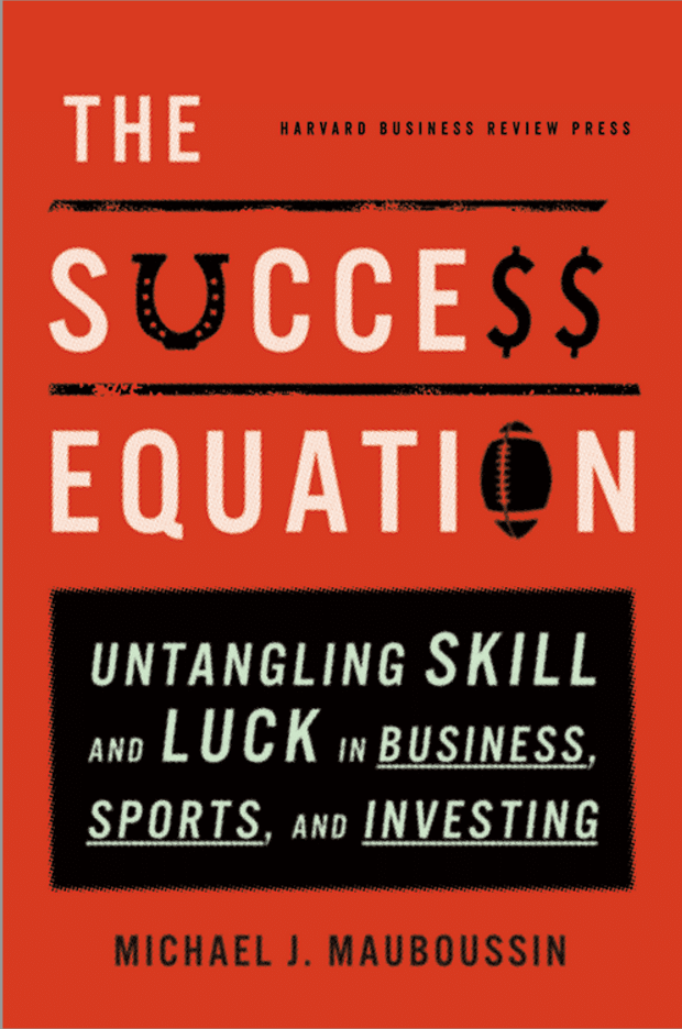 The Success Equation:&nbsp;Untangling Skill and Luck in Business, Sports, and Investing book cover Michael J. Mauboussin.